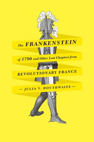 The Frankenstein of 1790 and Other Lost Chapters from Revolutionary France