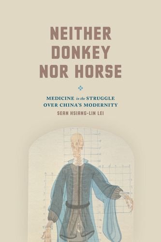 Neither donkey nor horse : medicine in the struggle over China's modernity