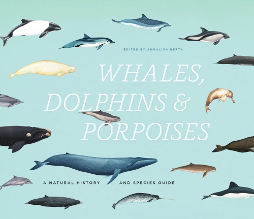 Whales, dolphins, and porpoises : a natural history and species guide