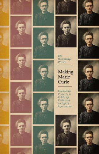 Making Marie Curie : intellectual property and celebrity culture in an age of information