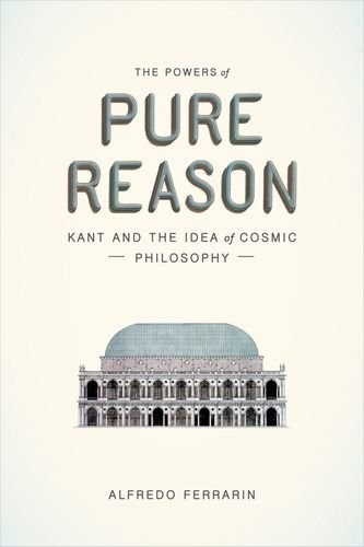 The powers of pure reason : Kant and the idea of cosmic philosophy