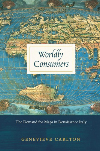 Worldly consumers : the demand for maps in Renaissance Italy