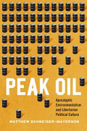 Peak oil : apocalyptic environmentalism and libertarian political culture