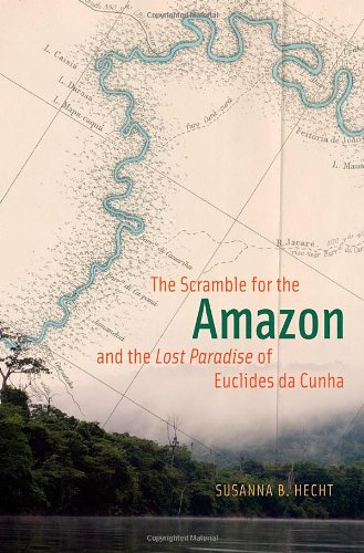 The Scramble for the Amazon and the &quot;Lost Paradise&quot; of Euclides da Cunha