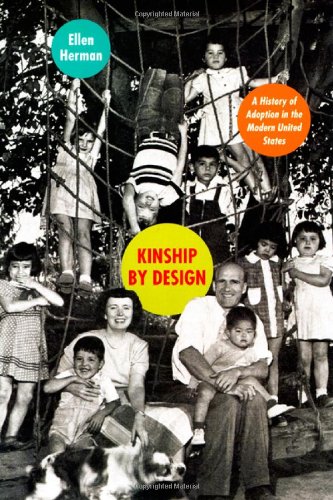 Kinship by Design : a History of Adoption in the Modern United States.