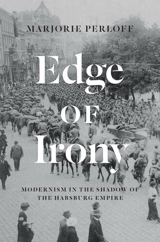 Edge of Irony : Modernism in the Shadow of the Habsburg Empire