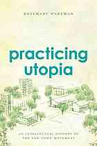 Practicing utopia : an intellectual history of the new town movement