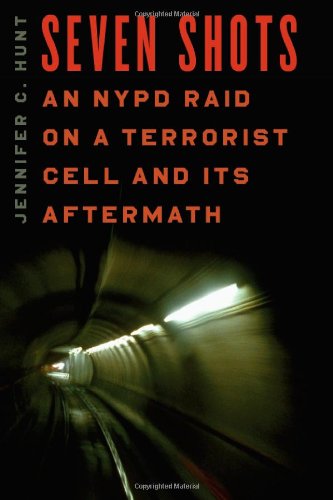 Seven Shots  An NYPD Raid On a Terrorist Cell and Its Aftermath