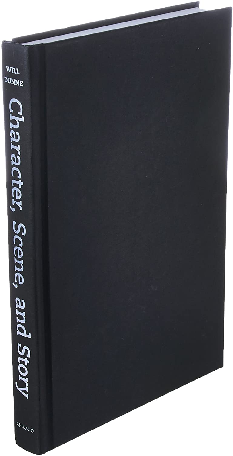 Character, Scene, and Story: New Tools from the Dramatic Writer's Companion (Chicago Guides to Writing, Editing, and Publishing)