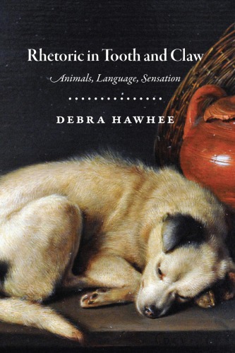 Rhetoric in tooth and claw : animals,language, sensation