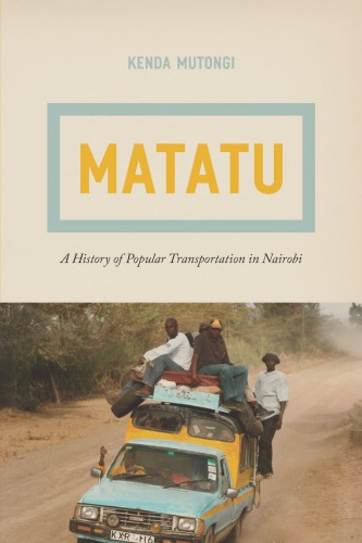 Matatu : a history of popular transportation in Nairobi