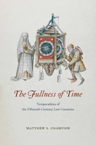 The fullness of time : temporalities of the fifteenth-century Low Countries