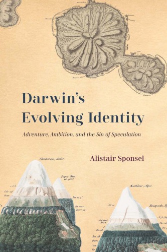 Darwin's evolving identity : adventure, ambition, and the sin of speculation