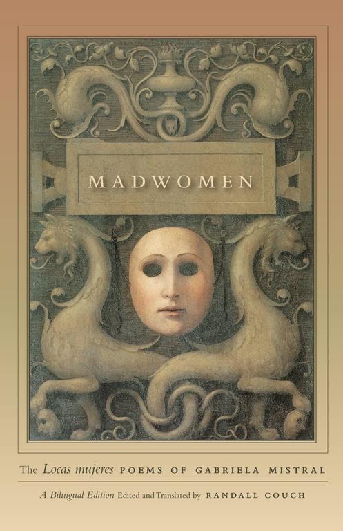 Madwomen: The &quot;Locas mujeres&quot; Poems of Gabriela Mistral, a Bilingual Edition