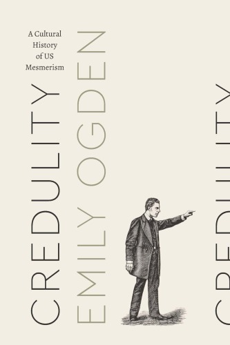 Credulity : a cultural history of US mesmerism