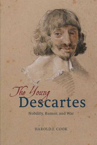 The Young Descartes : Nobility, Rumor, and War