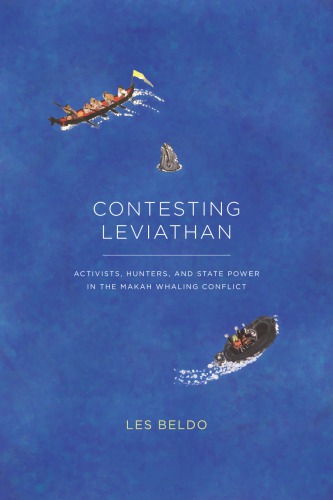 Contesting Leviathan : activists, hunters, and state power in the Makah whaling conflict