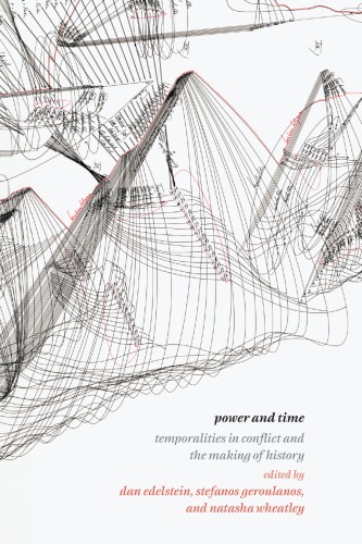 Power and Time : Temporalities in Conflict and the Making of History.