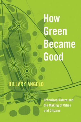 How green became good : urbanized nature and the making of cities and citizens