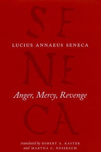 Anger, Mercy, Revenge (De Ira, De Clementia, Apocolocyntosis)