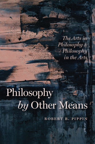 Philosophy by other means : the arts in philosophy and philosophy in the arts