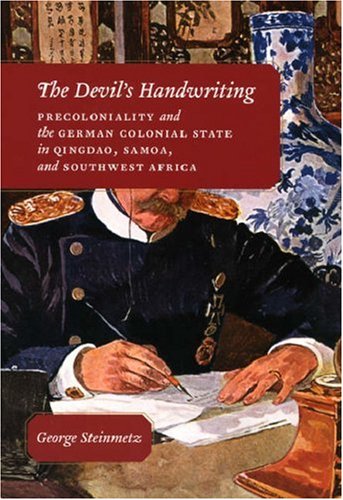 Devil's Handwriting : Precoloniality and the German Colonial State in Qingdao, Samoa, and Southwest Africa.