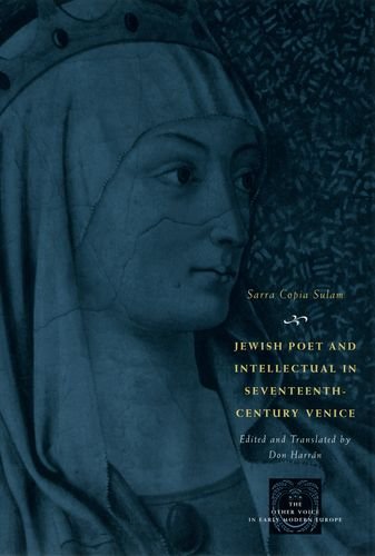 Jewish Poet and Intellectual in Seventeenth-Century Venice: The Works of Sarra Copia Sulam in Verse and Prose Along with Writings of Her ... (The Other Voice in Early Modern Europe)