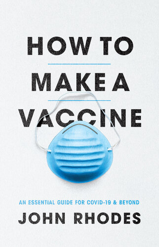 How to make a vaccine an essential guide for COVID-19 and beyond