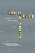 Making and Unmaking Intellectual Property