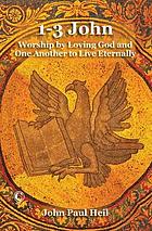 1-3 John : worship by loving God and one another to live eternally