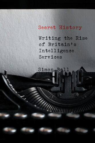 Secret history : writing the rise of Britain's intelligence services