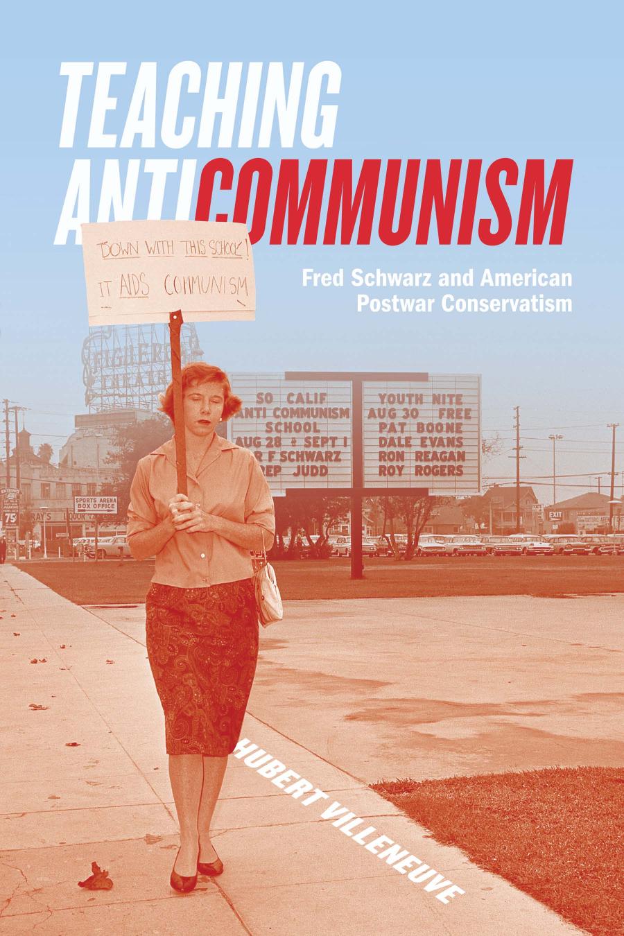 Teaching anticommunism : Fred Schwarz and American postwarconservatism