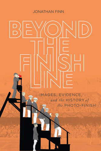 Beyond the finish line : images, evidence, and the history of the photo-finish