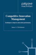 Competitive innovation management : techniques to improve innovation performance