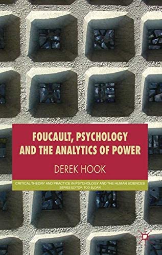 Foucault, Psychology and the Analytics of Power (Critical Theory and Practice in Psychology and the Human Sciences)