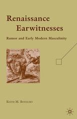 Renaissance earwitnesses : rumor and early modern masculinity