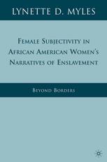 Female Subjectivity in African American Women's Narratives of Enslavement