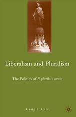 Liberalism and pluralism : the politics of e pluribus unum