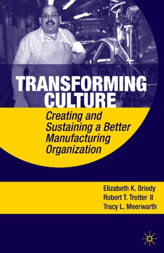 Transforming Culture : creating and Sustaining a Better Manufacturing Organization