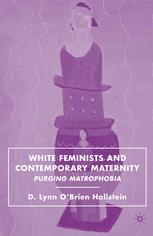 White feminists and contemporary maternity : purging matrophobia