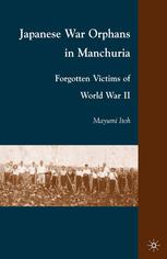 Japanese war orphans in Manchuria : forgotten victims of World War II