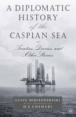 A diplomatic history of the Caspian Sea : treaties, diaries, and other stories