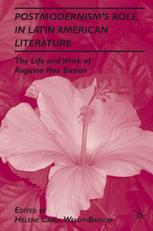 Postmodernism's Role in Latin American Literature : the Life and Work of Augusto Roa Bastos