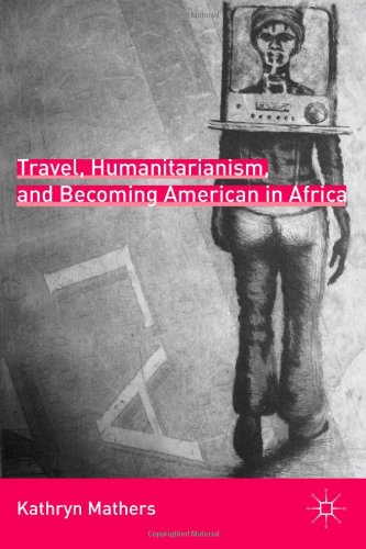 Travel, Humanitarianism, and Becoming American in Africa