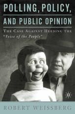 Polling, policy, and public opinion : the case against heeding the "voice of the people"