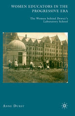 Women educators in the Progressive Era : the women behind Dewey's Laboratory School