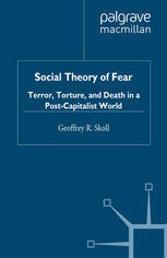 Social theory of fear : terror, torture, and death in a post-capitalist world