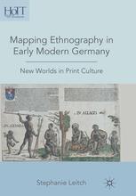 Mapping Ethnography in Early Modern Germany [Elektronische Ressource] New Worlds in Print Culture.