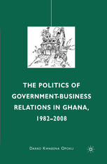 The politics of government-business relations in Ghana, 1982-2008