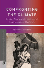 Confronting the climate ; British airs and the making of environmental medicine